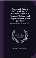 Speech of James M'Dowell, Jr. (of Rockbridge, ) in the House of Delegates of Virginia, on the Slave Question