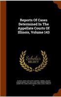 Reports of Cases Determined in the Appellate Courts of Illinois, Volume 143