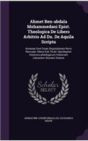 Ahmet Ben-Abdala Mohammedani Epist. Theologica de Libero Arbitrio Ad Dn. de Aquila Scripta