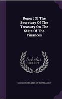 Report Of The Secretary Of The Treasury On The State Of The Finances