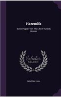 Haremlik: Some Pages From The Life Of Turkish Women