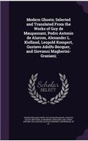 Modern Ghosts; Selected and Translated From the Works of Guy de Maupassant, Pedro Antonio de Alarcon, Alexander L. Kielland, Leopold Kompert, Gustavo Adolfo Becquer, and Giovanni Magherini-Graziani;