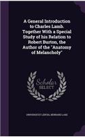 General Introduction to Charles Lamb. Together With a Special Study of his Relation to Robert Burton, the Author of the 