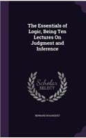 The Essentials of Logic, Being Ten Lectures On Judgment and Inference