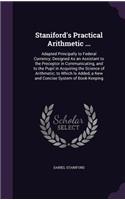 Staniford's Practical Arithmetic ...: Adapted Principally to Federal Currency; Designed As an Assistant to the Preceptor in Communicating, and to the Pupil in Acquiring the Science of Ar