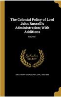 The Colonial Policy of Lord John Russell's Administration; With Additions; Volume 1: (English)