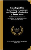 Genealogy of the Descendants of Lawrence and Cassandra Southwick of Salem, Mass.: The Original Emigrants, and the Ancestors of the Families Who Have Since Borne His Name