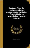 Kant und Fries; die anthropologische Auffassung der Kritik der Vernunft in ihren wesentlichen Punkten erörtert