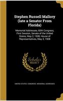 Stephen Russell Mallory (Late a Senator from Florida): Memorial Addresses, 60th Congress, First Session, Senate of the United States, May 2, 1908, House of Representatives, May 3, 1908