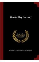 How to Play Soccer,