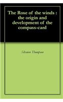 The Rose of the Winds: The Origin and Development of The Compass-card