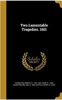 TWO LAMENTABLE TRAGEDIES. 1601