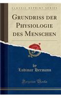 Grundriss Der Physiologie Des Menschen (Classic Reprint)