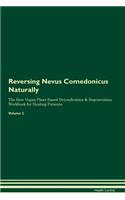 Reversing Nevus Comedonicus Naturally The Raw Vegan Plant-Based Detoxification & Regeneration Workbook for Healing Patients. Volume 2