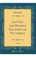 Les Vies Des Hommes Illustres de Plutarque, Vol. 13 (Classic Reprint)