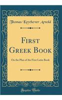 First Greek Book: On the Plan of the First Latin Book (Classic Reprint)