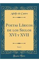 Poetas LÃ­ricos de Los Siglos XVI Y XVII, Vol. 2 (Classic Reprint)