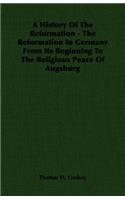 History Of The Reformation - The Reformation In Germany From Its Beginning To The Religious Peace Of Augsburg