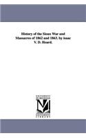 History of the Sioux War and Massacres of 1862 and 1863. by isaac V. D. Heard.