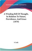 A Winding Rill of Thought, in Relation to Nature, Providence, and Grace (1870)