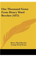 One Thousand Gems From Henry Ward Beecher (1872)