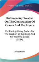 Rudimentary Treatise On The Construction Of Cranes And Machinery