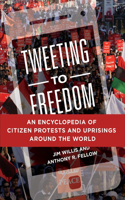 Tweeting to Freedom: An Encyclopedia of Citizen Protests and Uprisings around the World(English)