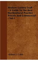 Modern Garden Craft - A Guide To The Best Horticultural Practice Private And Commercial - Vol I