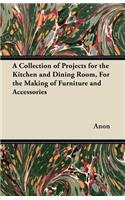 A Collection of Projects for the Kitchen and Dining Room, For the Making of Furniture and Accessories