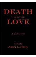 Death Interrupted by Love: A True Story