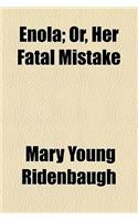 Enola; Or, Her Fatal Mistake: (English)