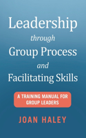 Leadership Through Group Process and Facilitating Skills
