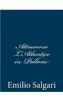Attraverso L'Atlantico in Pallone: (Italian)