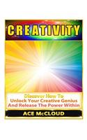Creativity: Discover How to Unlock Your Creative Genius and Release the Power Within(English)