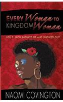 Every Woman To Kingdom Woman Vol. 3: God Showed Up and Showed Out