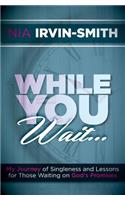 While You Wait...: My Journey of Singleness and Lessons for Those Waiting on God's Promises(English)