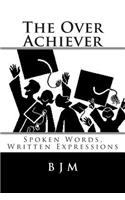 Over Achiever: Spoken Words, Written Expressions