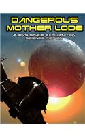 Dangerous Mother Lode: alien's Space Exploration science fiction