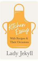 Kitchen Essays - With Recipes and Their Occasions