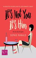It's Not You It's Him