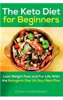 The Keto Diet for Beginners: Lose Weight Fast and for Life with the Ketogenic Diet 14-Day Meal Plan