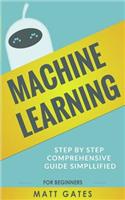 Machine Learning: For Beginners - Definitive guide For Neural Networks, Algorithms, Random Forests and Decision Trees Made Simple(Machine Learning Series Book 1)