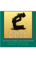 Awakening Kundalini for Health, Energy, and Consciousness