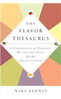 The Flavor Thesaurus: A Compendium of Pairings, Recipes and Ideas for the Creative Cook: A Compendium of Pairings, Recipes, and Ideas for the Creative Cook