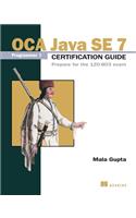 OCA Java SE 7 Programmer I Certification Guide: Prepare for the 1ZO-803 Exam
