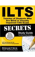 ILTS Teacher of Students Who Are Blind or Visually Impaired (150) Exam Secrets, Study Guide: ILTS Test Review for the Illinois Licensure Testing Syste