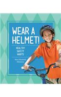 Wear a Helmet!: Healthy Safety Habits: (Healthy Habits)