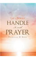 Life Is Fragile Handle It With Prayer