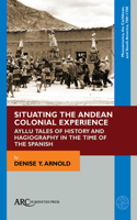 Situating the Andean Colonial Experience