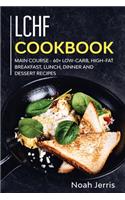 LCHF Cookbook: MAIN COURSE - 60+ Low-Carb, High-Fat Breakfast, Lunch, Dinner and Dessert Recipes